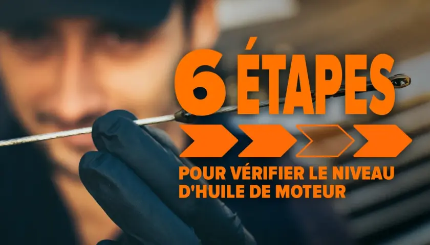 Main d'une personne en gant noir tenant une jauge pour vérifier le niveau d'huile correct du moteur. Texte : "6 étapes pour vérifier le niveau d'huile de moteur".